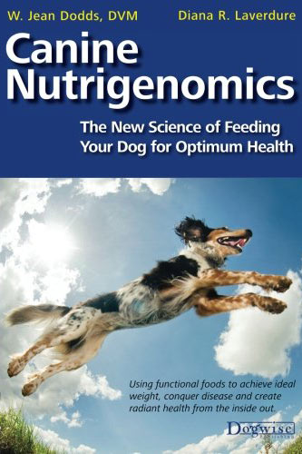 Canine Nutrigenomics By W. Jean Dodds and Diana R Laverdure