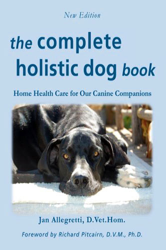 The Complete Holistic Dog Book By Dr Jan Allegretti, D. Vet. Hom.