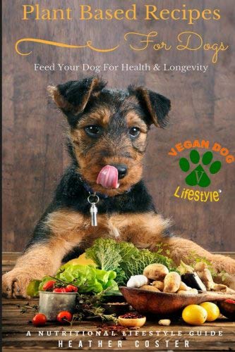 Plant Based Recipes for Dogs By Heather Costa